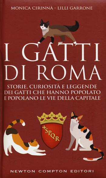 I gatti di Roma. Storie, curiosità e leggende dei gatti che hanno popolato e popolano le vie della capitale - Monica Cirinnà, Lilli Garrone - Libro Newton Compton Editori 2015, Grandi manuali Newton | Libraccio.it