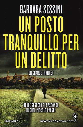 Un posto tranquillo per un delitto - Barbara Sessini - Libro Newton Compton Editori 2015, Nuova narrativa Newton | Libraccio.it