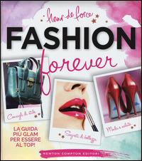 Fashion forever - Fleur de Force - Libro Newton Compton Editori 2015, Grandi manuali Newton | Libraccio.it