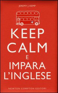 Keep calm e impara l'inglese - Jeremy J. Kemp - Libro Newton Compton Editori 2015, Grandi manuali Newton | Libraccio.it