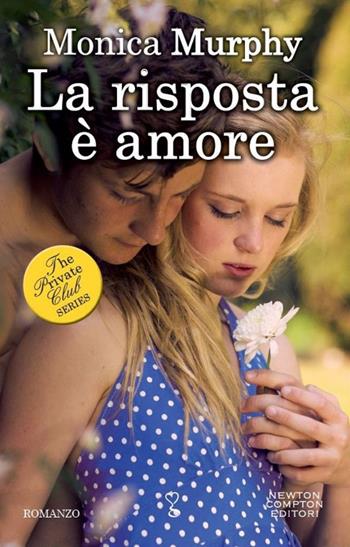 La risposta è amore. The Private Club series - Monica Murphy - Libro Newton Compton Editori 2015, Anagramma | Libraccio.it