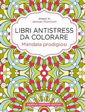 Mandala prodigiosi. Libri antistress da colorare