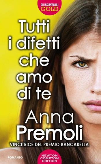 Tutti i difetti che amo di te - Anna Premoli - Libro Newton Compton Editori 2015, Gli insuperabili Gold | Libraccio.it