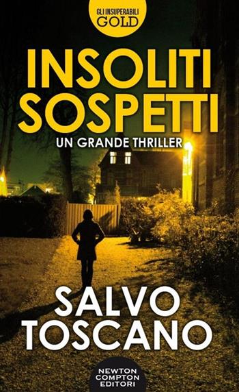 Insoliti sospetti - Salvo Toscano - Libro Newton Compton Editori 2015, Gli insuperabili Gold | Libraccio.it