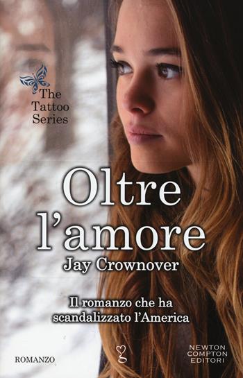 Oltre l'amore. The tattoo series - Jay Crownover - Libro Newton Compton Editori 2015, Anagramma | Libraccio.it