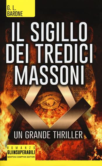 Il sigillo dei tredici massoni - G. L. Barone - Libro Newton Compton Editori 2015, Gli insuperabili | Libraccio.it