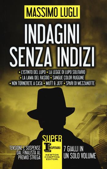 Indagini senza indizi: La lama del rasoio-Sangue color ruggine-Non tornerete a casa-Mutt & Jeff-Spari di mezzanotte - Massimo Lugli - Libro Newton Compton Editori 2015, SuperInsuperabili | Libraccio.it