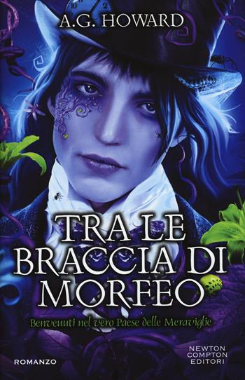 Tra le braccia di Morfeo - A. G. Howard - Libro Newton Compton Editori 2015, Vertigo | Libraccio.it