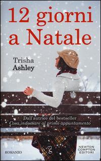 12 giorni a Natale - Trisha Ashley - Libro Newton Compton Editori 2015, Anagramma | Libraccio.it