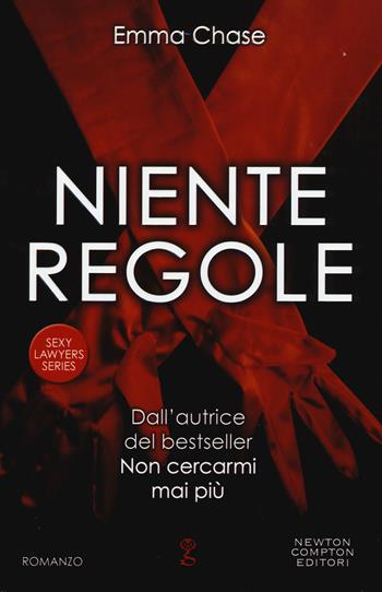 Niente regole. Sexy lawyers series - Emma Chase - Libro Newton Compton Editori 2015, Anagramma | Libraccio.it