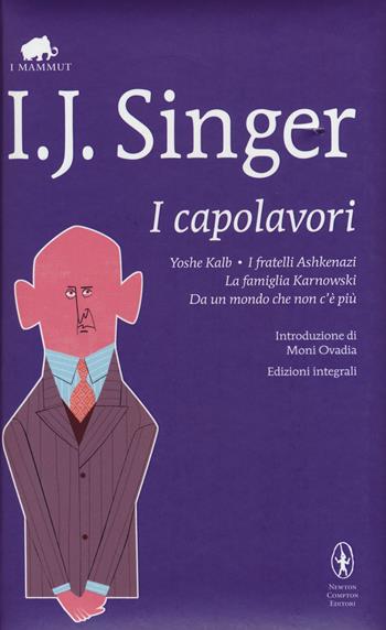 I capolavori: Yoshe Kalb-I fratelli Ashkenazi-La famiglia Karnowski-Da un mondo che non c'è più. Ediz. integrali - Israel Joshua Singer - Libro Newton Compton Editori 2015, Grandi tascabili economici. I mammut | Libraccio.it