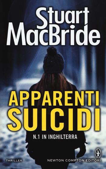 Apparenti suicidi - Stuart MacBride - Libro Newton Compton Editori 2015, Nuova narrativa Newton | Libraccio.it