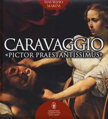 Caravaggio «pictor praestantissimus». Ediz. illustrata - Maurizio Marini - Libro Newton Compton Editori 2015, Fuori collana | Libraccio.it