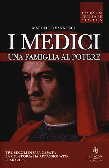 I Medici. Una famiglia al potere - Marcello Vannucci - Libro Newton Compton Editori 2015, Tradizioni italiane | Libraccio.it