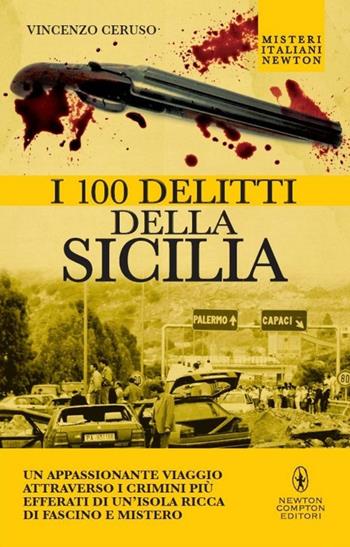 I 100 delitti della Sicilia - Vincenzo Ceruso - Libro Newton Compton Editori 2015, Tradizioni italiane | Libraccio.it