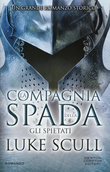 Gli spietati. La compagnia della spada - Luke Scull - Libro Newton Compton Editori 2015, Vertigo | Libraccio.it