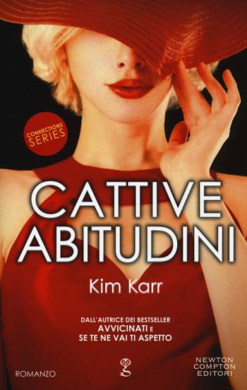 Cattive abitudini. Connections series - Kim Karr - Libro Newton Compton Editori 2016, Anagramma | Libraccio.it