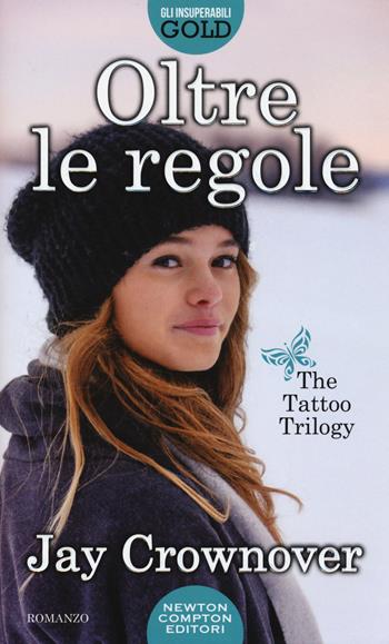 Oltre le regole. The tattoo trilogy - Jay Crownover - Libro Newton Compton Editori 2016, Gli insuperabili Gold | Libraccio.it