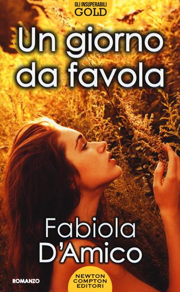 Un giorno da favola - Fabiola D'Amico - Libro Newton Compton Editori 2016, Gli insuperabili Gold | Libraccio.it