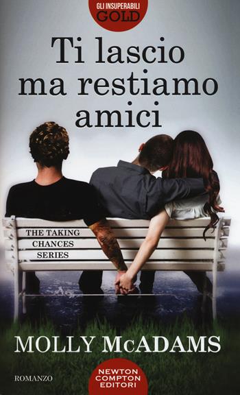 Ti lascio ma restiamo amici. The taking changes series - Molly McAdams - Libro Newton Compton Editori 2016, Gli insuperabili Gold | Libraccio.it