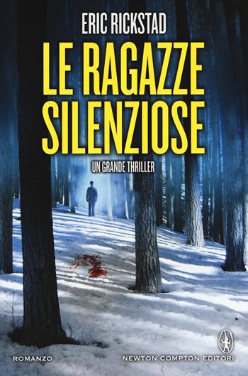 Le ragazze silenziose - Eric Rickstad - Libro Newton Compton Editori 2016, Nuova narrativa Newton | Libraccio.it