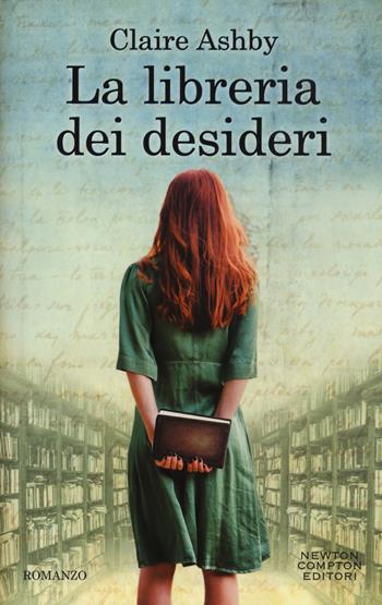 La libreria dei desideri - Claire Ashby - Libro Newton Compton Editori 2016, Anagramma | Libraccio.it