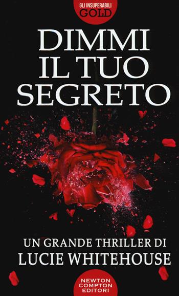 Dimmi il tuo segreto - Lucie Whitehouse - Libro Newton Compton Editori 2016, Gli insuperabili Gold | Libraccio.it