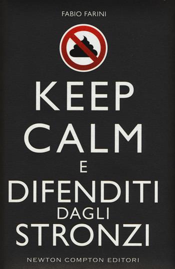 Keep calm e difenditi dagli stronzi - Fabio Farini - Libro Newton Compton Editori 2016, Grandi manuali Newton | Libraccio.it