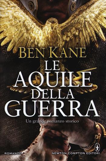 Le aquile della guerra - Ben Kane - Libro Newton Compton Editori 2016, Nuova narrativa Newton | Libraccio.it