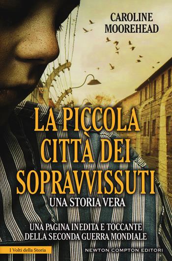 La piccola città dei sopravvissuti - Caroline Moorehead - Libro Newton Compton Editori 2016, I volti della storia | Libraccio.it