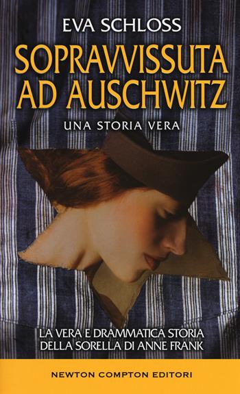 Sopravvissuta ad Auschwitz. La vera e drammatica storia della sorella di Anne Frank - Eva Schloss, Karen Bartlett - Libro Newton Compton Editori 2016, Fuori collana | Libraccio.it