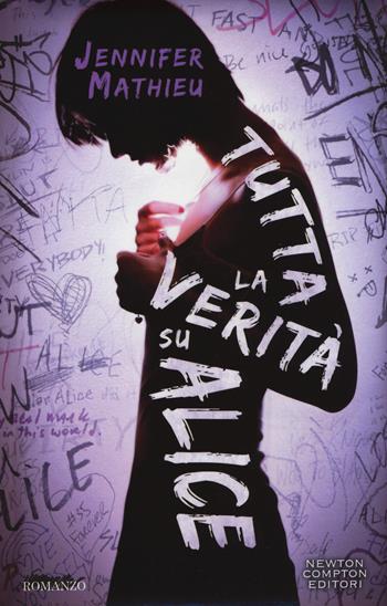 Tutta la verità su Alice - Jennifer Mathieu - Libro Newton Compton Editori 2016, Anagramma | Libraccio.it