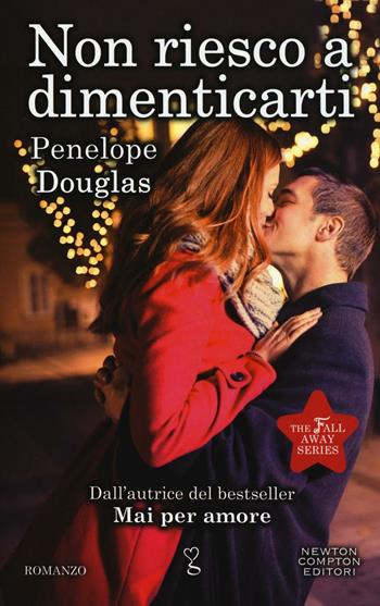 Non riesco a dimenticarti. Falling away. The Fall Away Series - Penelope Douglas - Libro Newton Compton Editori 2016, Anagramma | Libraccio.it