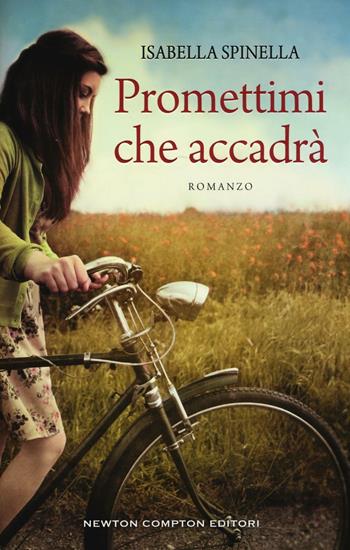 Promettimi che accadrà - Isabella Spinella - Libro Newton Compton Editori 2016, 3.0 | Libraccio.it