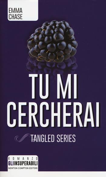 Tu mi cercherai. Tangled series - Emma Chase - Libro Newton Compton Editori 2016, Gli insuperabili | Libraccio.it