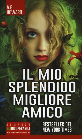 Il mio splendido migliore amico - A. G. Howard - Libro Newton Compton Editori 2016, Gli insuperabili | Libraccio.it