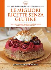 Le migliori ricette senza glutine. 250 idee per un'alimentazione sana per celiaci e non solo