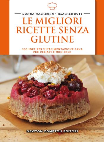 Le migliori ricette senza glutine. 250 idee per un'alimentazione sana per celiaci e non solo - Donna Washburn, Heather Butt - Libro Newton Compton Editori 2016, Manuali di cucina | Libraccio.it
