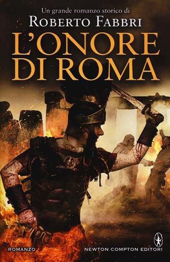 L' onore di Roma - Roberto Fabbri - Libro Newton Compton Editori 2016, Nuova narrativa Newton | Libraccio.it