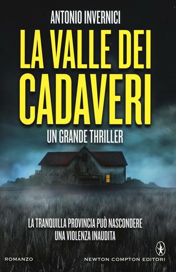 La valle dei cadaveri - Antonio Invernici - Libro Newton Compton Editori 2016, Nuova narrativa Newton | Libraccio.it