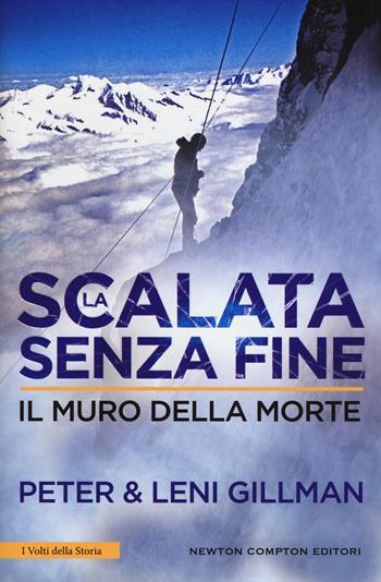 La scalata senza fine. Il muro della morte - Peter Gillman, Leni Gillman - Libro Newton Compton Editori 2017, I volti della storia | Libraccio.it