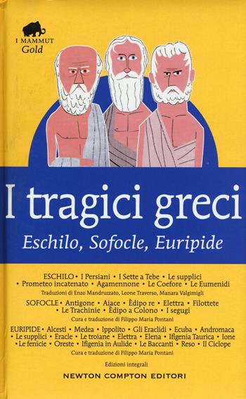 I tragici greci. Eschilo, Sofocle, Euripide. Ediz. integrale - Eschilo, Sofocle, Euripide - Libro Newton Compton Editori 2016, Grandi tascabili economici. I mammut Gold | Libraccio.it