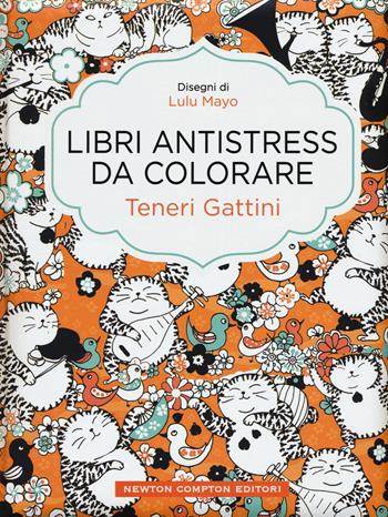 Teneri gattini. Libri antistress da colorare - Lulu Mayo - Libro Newton Compton Editori 2015, Grandi manuali Newton | Libraccio.it