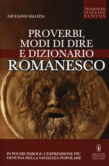 Proverbi, modi di dire e dizionario romanesco - Giuliano Malizia - Libro Newton Compton Editori 2015, Tradizioni italiane | Libraccio.it