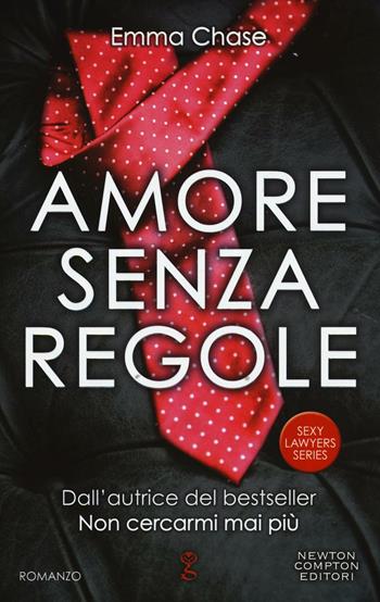 Amore senza regole. Sexy lawyers series - Emma Chase - Libro Newton Compton Editori 2016, Anagramma | Libraccio.it