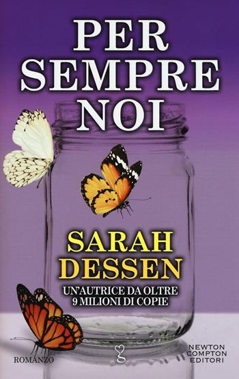 Per sempre noi - Sarah Dessen - Libro Newton Compton Editori 2016, Anagramma | Libraccio.it