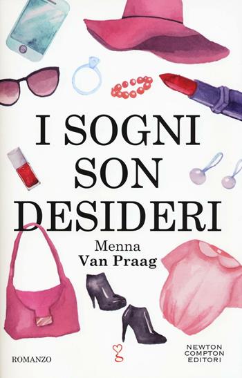 I sogni son desideri - Menna Van Praag - Libro Newton Compton Editori 2016, Anagramma | Libraccio.it