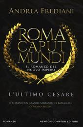 L' ultimo Cesare. Roma caput mundi. Nuovo impero