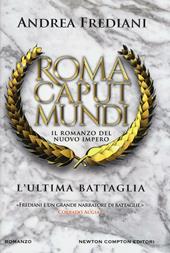 L' ultima battaglia. Roma caput mundi. Nuovo impero