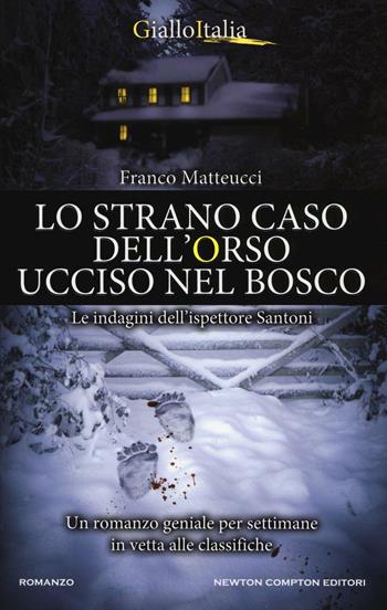 Lo strano caso dell'orso ucciso nel bosco. Le indagini dell'ispettore Santoni - Franco Matteucci - Libro Newton Compton Editori 2016, Nuova narrativa Newton | Libraccio.it